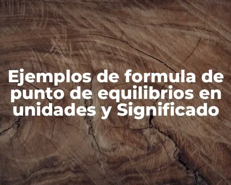 Ejemplos de formula de punto de equilibrios en unidades y Significado