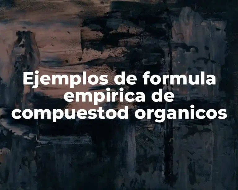 Ejemplos de formula empirica de compuestod organicos