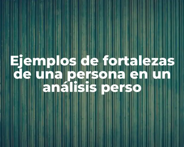 Ejemplos de fortalezas de una persona en un análisis perso