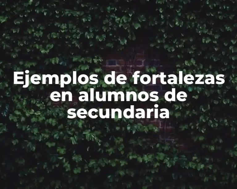 Ejemplos de fortalezas en alumnos de secundaria