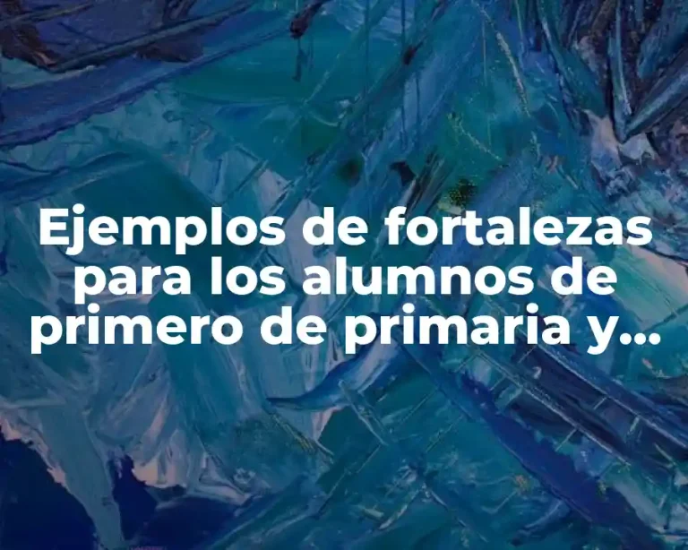 Ejemplos de fortalezas para los alumnos de primero de primaria y Significado