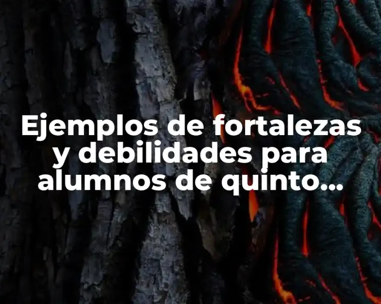 Ejemplos de fortalezas y debilidades para alumnos de quinto grado
