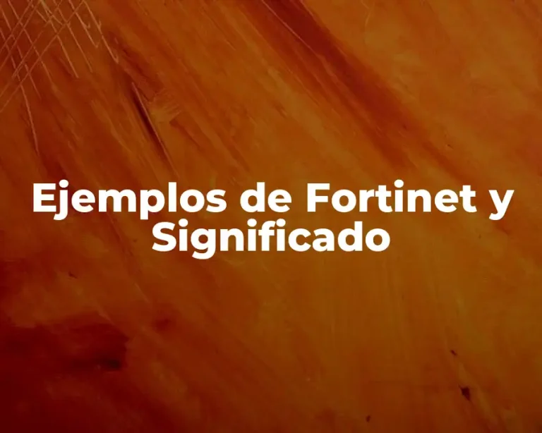 Ejemplos de Fortinet y Significado