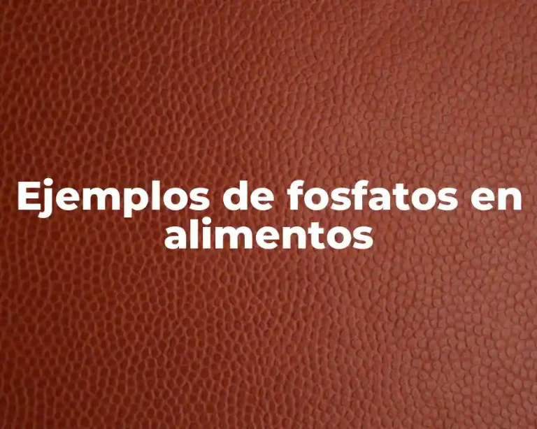 Ejemplos de fosfatos en alimentos