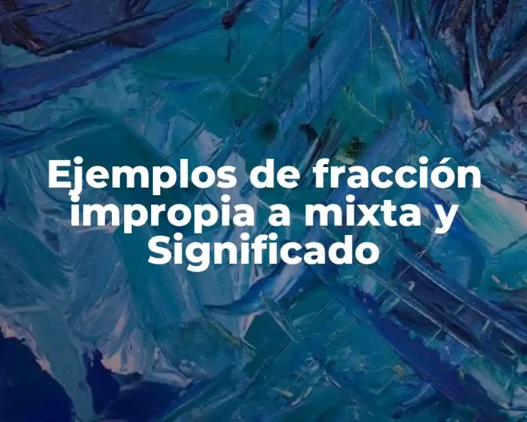 Ejemplos de fracción impropia a mixta y Significado