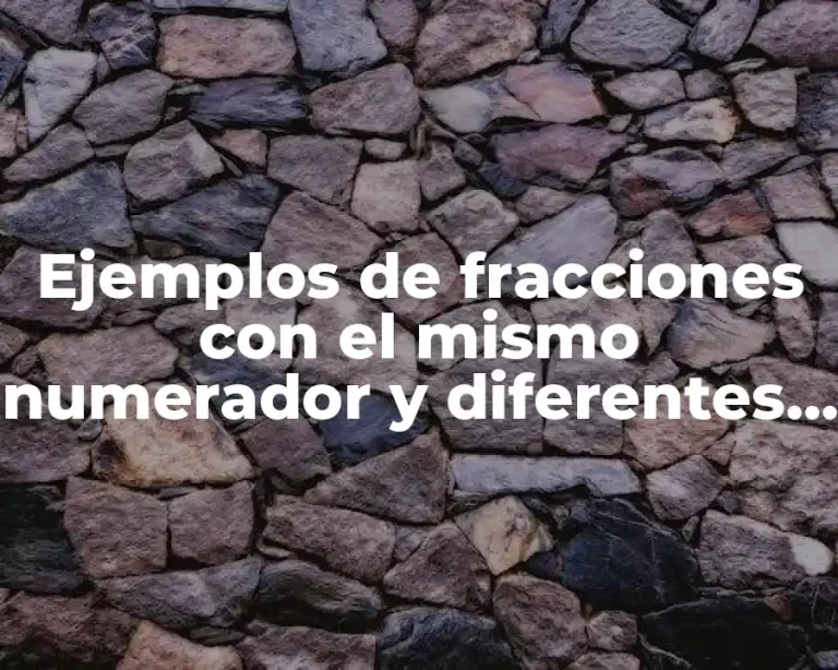 Ejemplos de fracciones con el mismo numerador y diferentes denominador