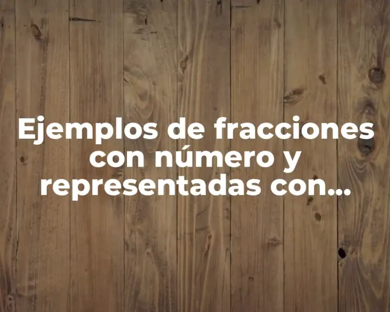 Ejemplos de fracciones con número y representadas con dibujo