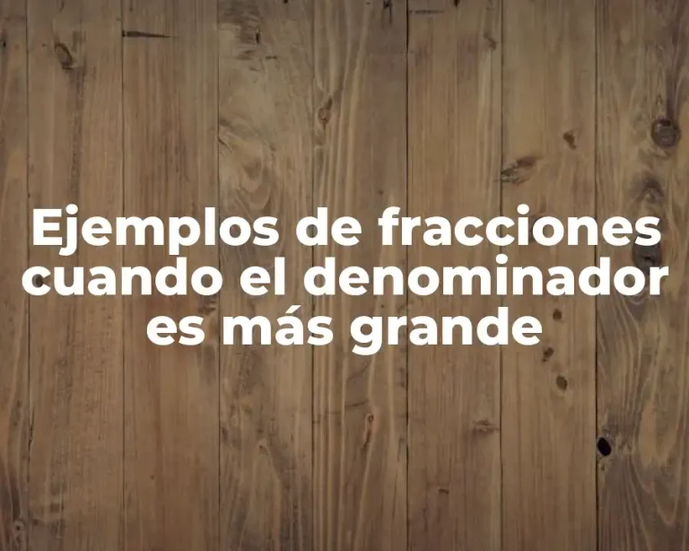 Ejemplos de fracciones cuando el denominador es más grande