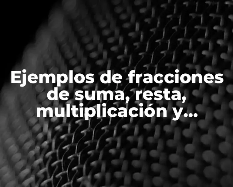 Ejemplos de fracciones de suma, resta, multiplicación y división resueltos