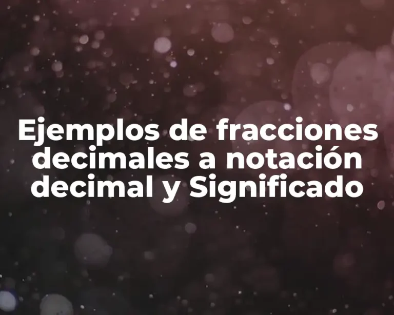 Ejemplos de fracciones decimales a notación decimal y Significado