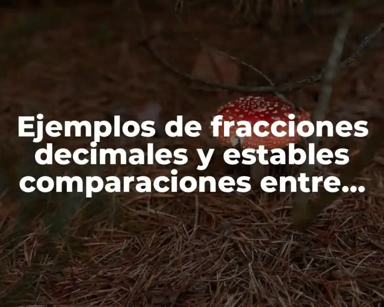 Ejemplos de fracciones decimales y estables comparaciones entre ellas