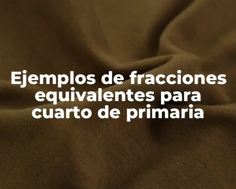 Ejemplos de fracciones equivalentes para cuarto de primaria