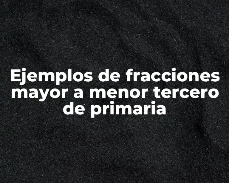 Ejemplos de fracciones mayor a menor tercero de primaria