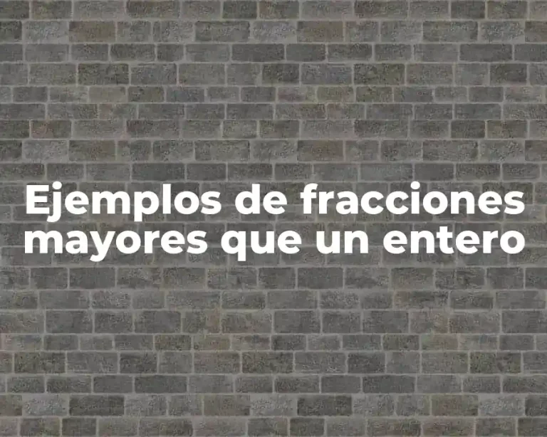 Ejemplos de fracciones mayores que un entero