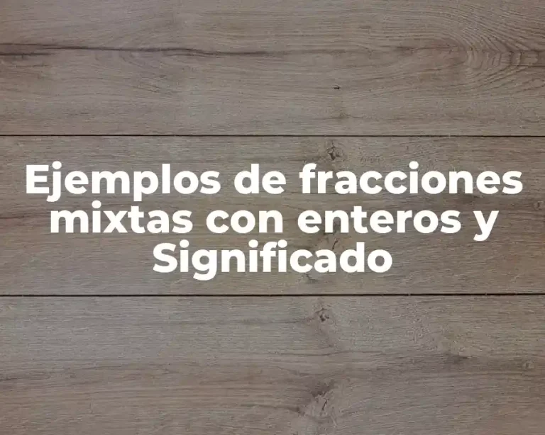 Ejemplos de fracciones mixtas con enteros y Significado