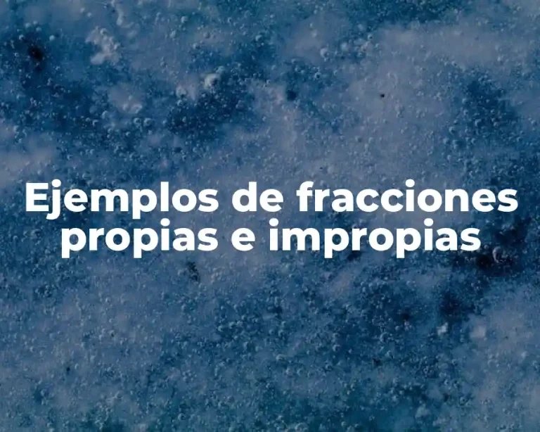 Ejemplos de fracciones propias e impropias