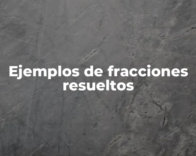 Ejemplos de fracciones resueltos