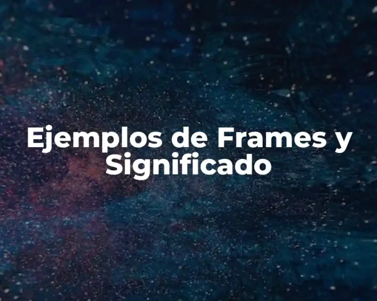 Ejemplos de Frames y Significado