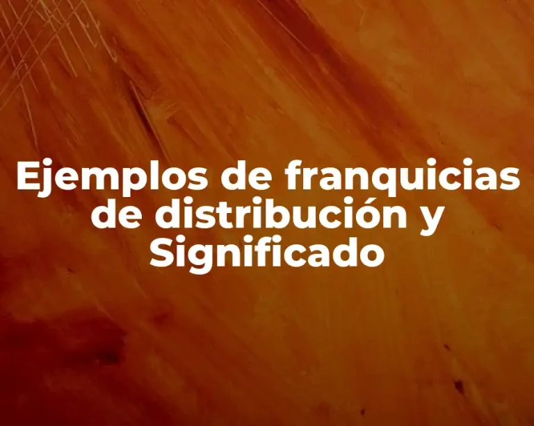 Ejemplos de franquicias de distribución y Significado