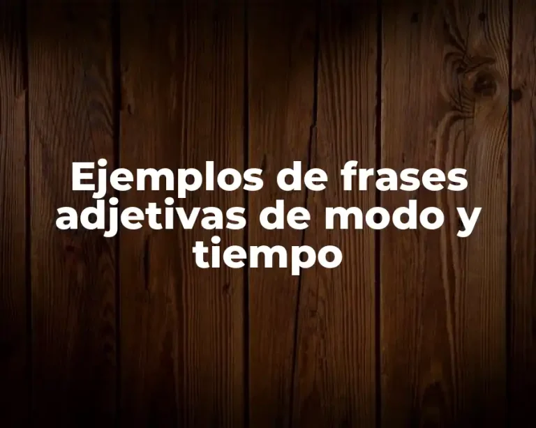 Ejemplos de frases adjetivas de modo y tiempo