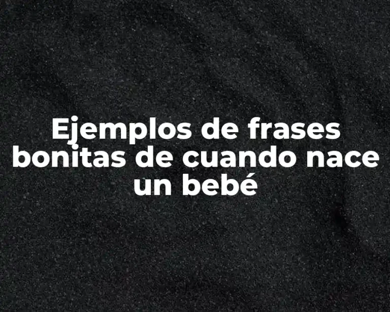 Ejemplos de frases bonitas de cuando nace un bebé