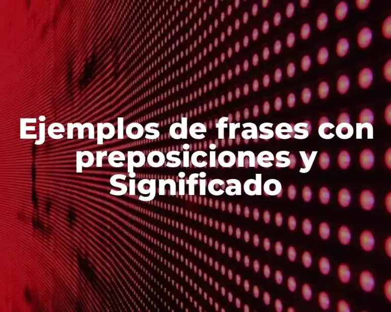 Ejemplos de frases con preposiciones y Significado