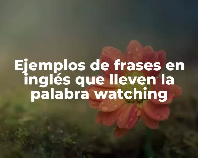 Ejemplos de frases en inglés que lleven la palabra watching