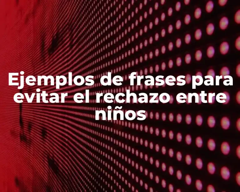 Ejemplos de frases para evitar el rechazo entre niños