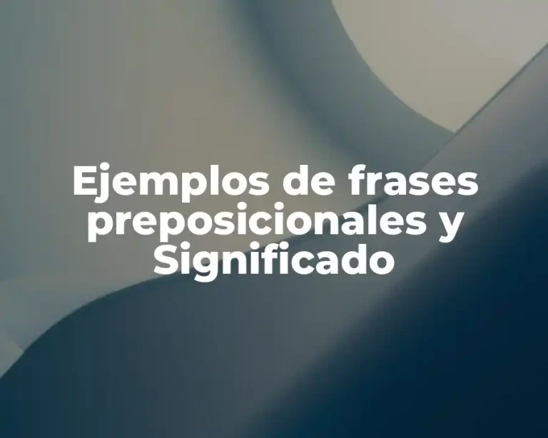 Ejemplos de frases preposicionales y Significado