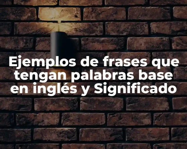 Ejemplos de frases que tengan palabras base en inglés y Significado