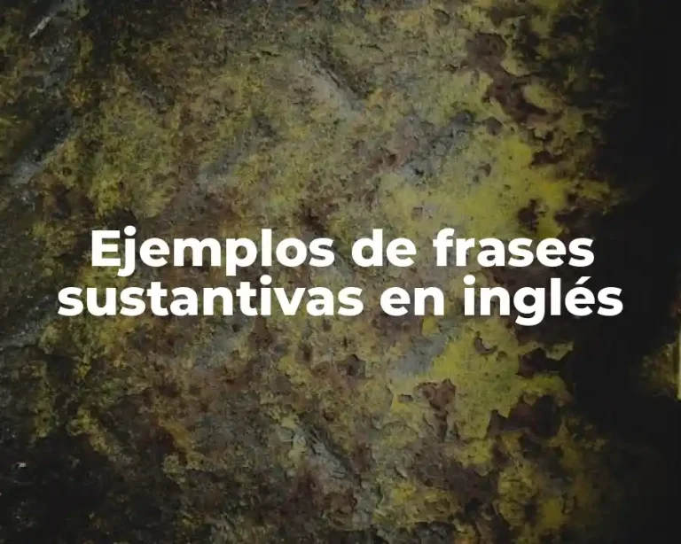 Ejemplos de frases sustantivas en inglés