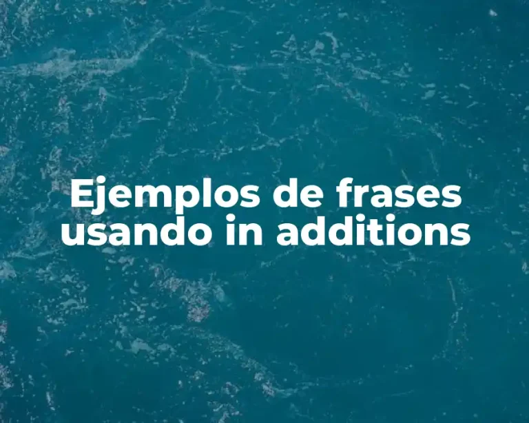 Ejemplos de frases usando in additions