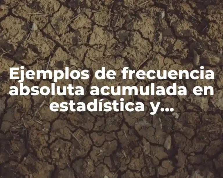 Ejemplos de frecuencia absoluta acumulada en estadística y Significado