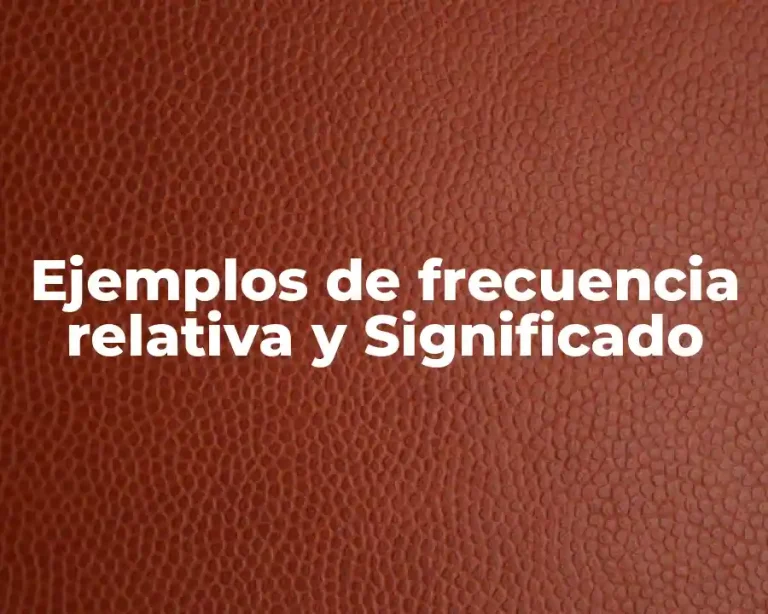 Ejemplos de frecuencia relativa y Significado