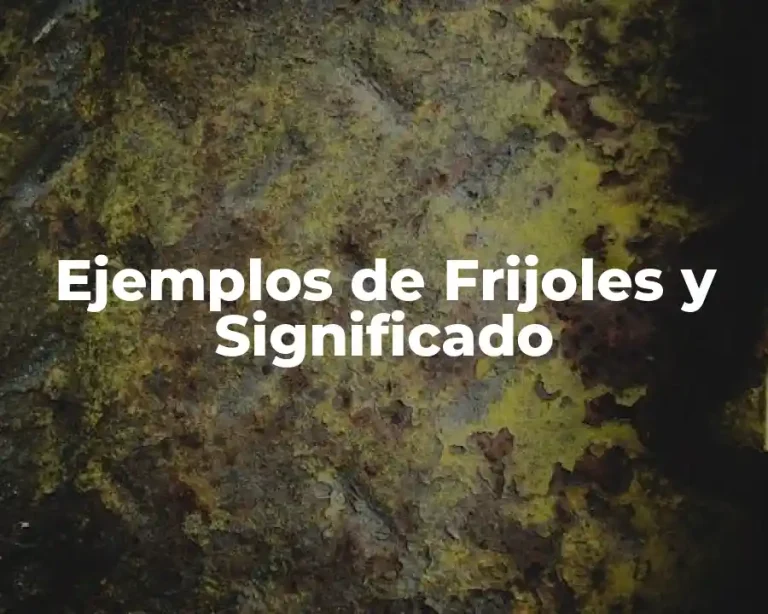 Ejemplos de Frijoles y Significado
