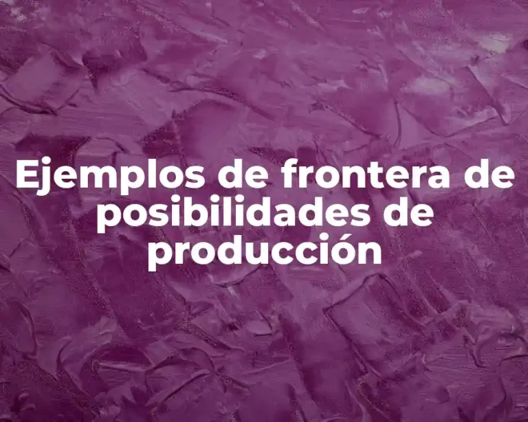 Ejemplos de frontera de posibilidades de producción