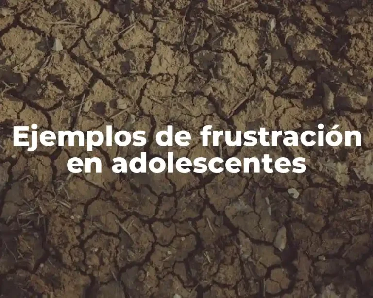 Ejemplos de frustración en adolescentes