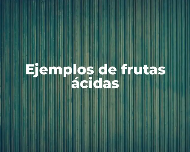 Ejemplos de frutas ácidas