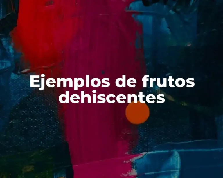 Ejemplos de frutos dehiscentes