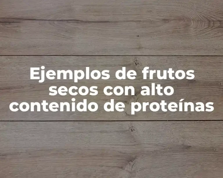 Ejemplos de frutos secos con alto contenido de proteínas