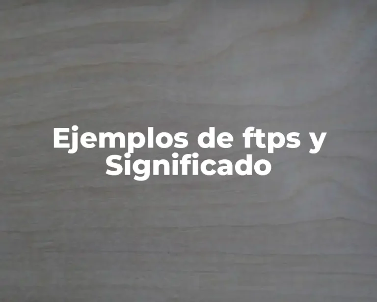 Ejemplos de ftps y Significado