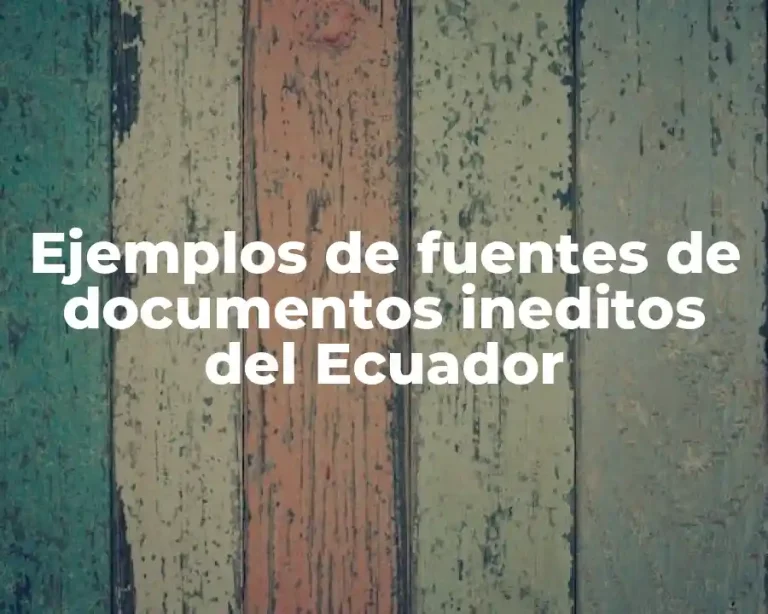 Ejemplos de fuentes de documentos ineditos del Ecuador