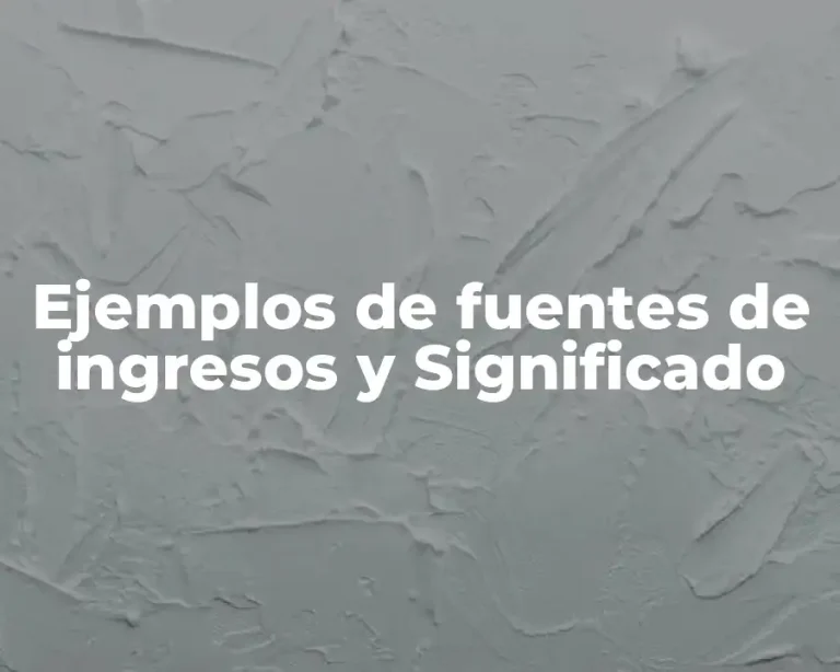 Ejemplos de fuentes de ingresos y Significado