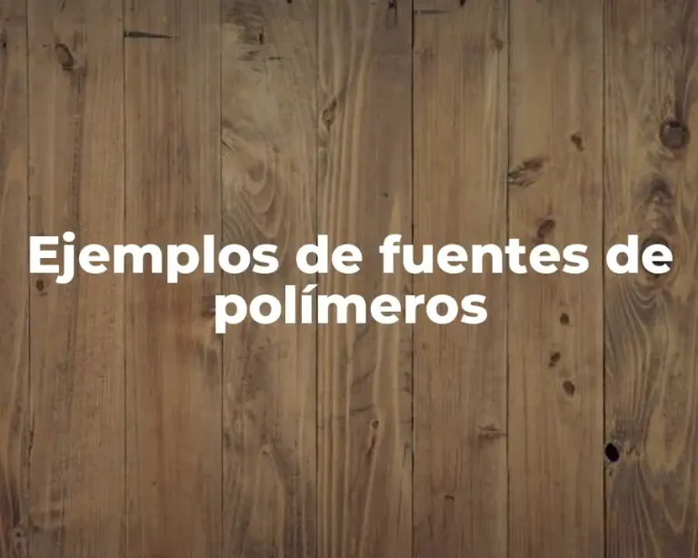 Ejemplos de fuentes de polímeros