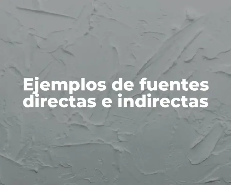 Ejemplos de fuentes directas e indirectas