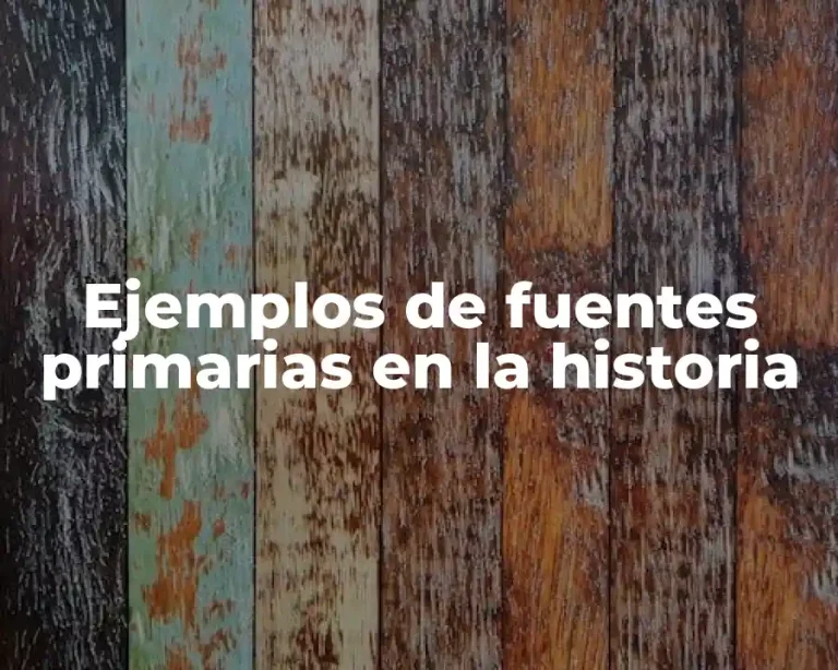 Ejemplos de fuentes primarias en la historia