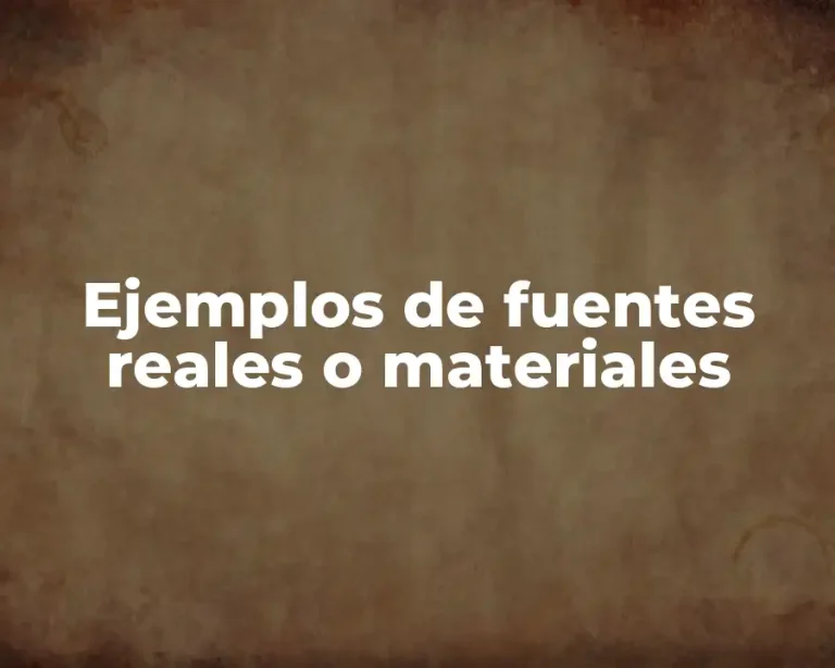 Ejemplos de fuentes reales o materiales