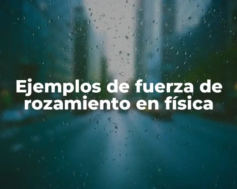 Ejemplos de fuerza de rozamiento en física