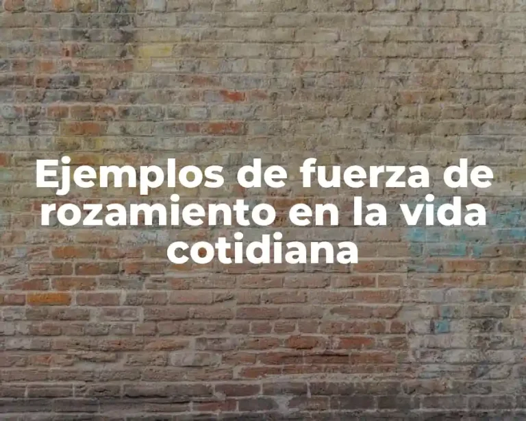 Ejemplos de fuerza de rozamiento en la vida cotidiana