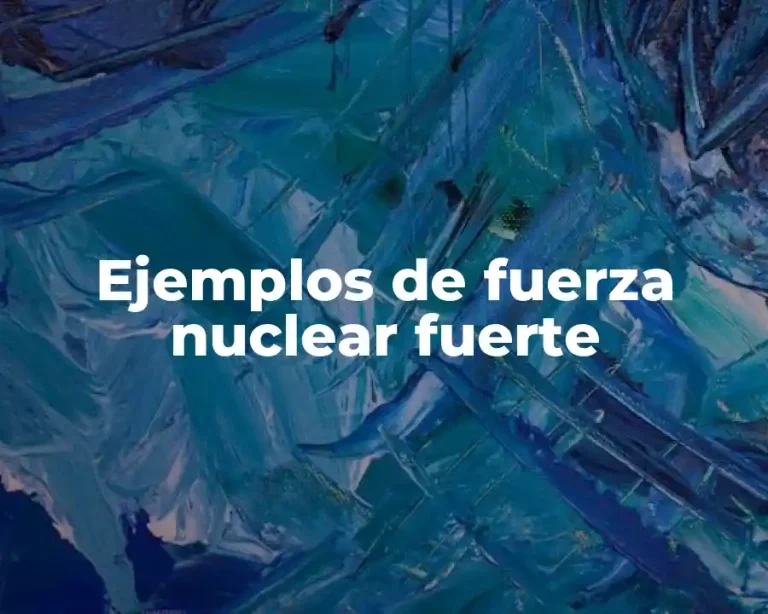 Ejemplos de fuerza nuclear fuerte